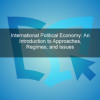 International Political Economy – An Introduction to  Approaches, Regimes, and Issues 