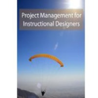 PROJECT MANAGEMENT FOR INSTRUCTIONAL<br />
DESIGNERS