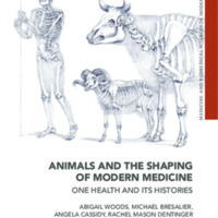 Animals and the Shaping of Modern Medicine:<br />
One Health and its Histories